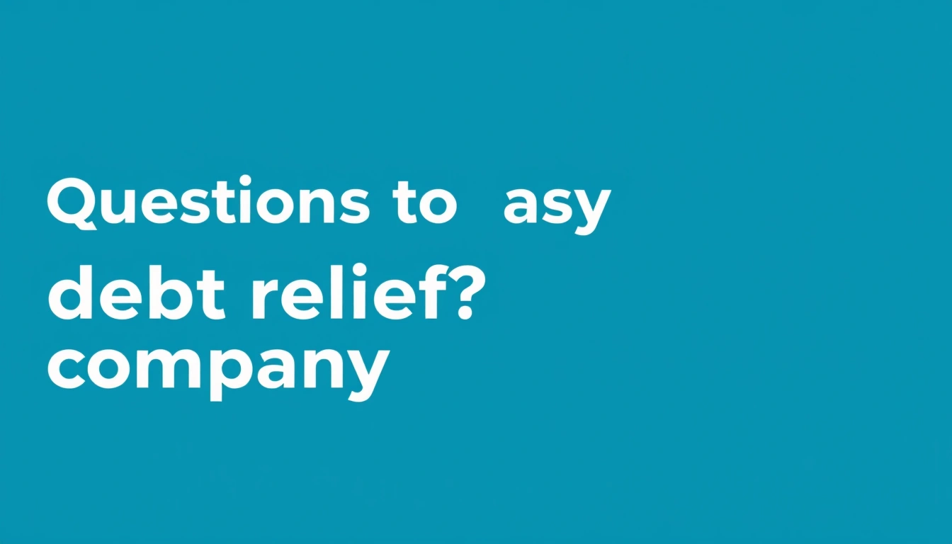 Questions to Ask a Debt Relief Company Before Signing Questions to Ask a Debt Relief Company Before Signing